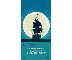 Libri BjÃ¶rn Larsson - La Vera Storia Del Pirata Long John Silver