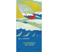 Libri Björn Larsson - La Saggezza Del Mare