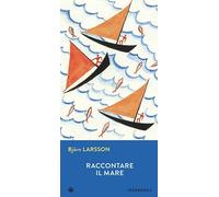 Raccontare il mare - Larsson Björn