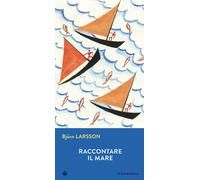 Libri Björn Larsson - Raccontare il mare - 2015 (Gli Iperborei)
