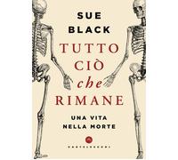 Libri Black Sue - Tutto Cio Che Rimane. Una Vita Nella Morte