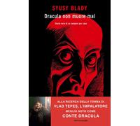 Libri Blady Syusy - Dracula Non Muore Mai. Storia Vera Di Un Vampiro Per Caso
