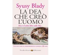 Libri Blady Syusy - La Dea Che Creo L'uomo. Dai Miti Sumeri Un'ipotesi Sorprende