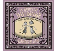 Libri Blair Landis - Le Sorelle Invidiose E Altre Storie Morbose. Ediz. Illustra