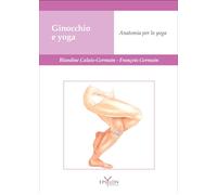 GINOCCHIO E YOGA - ANATOMIA PER LO YOGA - CALAIS-GERMAIN BLANDINE, GERMAIN