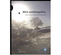 Libri Blink Postfotografico. Teorie, Pratiche E Derive Delle Immagini Ibride