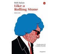 Libri Bob Dylan - Like A Rolling Stone. Interviste