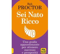 Libri Bob Proctor - Sei Nato Ricco. Una Guida Appassionante Per Ottenere Success