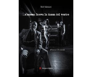 Libri Bob Salmieri - E mamma faceva la danza del ventre - 2021