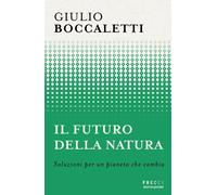 Libri Boccaletti Giulio - Il Futuro Della Natura. Soluzioni Per Un Pianeta Che C
