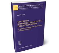 Libri Bogarelli Paolo - Lo Sviluppo Strategico-Organizzativo Delle Piccole Impre