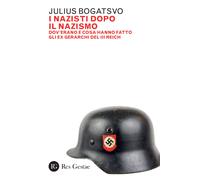 Libri Bogatsvo Julius - I Nazisti Dopo Il Nazismo. Dov'erano E Cosa Hanno Fatto