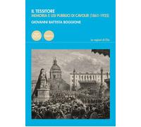 Libri Boggione Giovanni Battista - Il Tessitore. Memoria E Usi Pubblici Di Cavou
