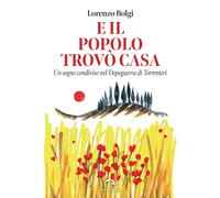 Libri Bolgi Lorenzo - E Il Popolo Trovo Casa. Un Sogno Condiviso Nel Dopoguerra