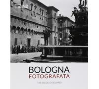 Libri Bologna Fotografata. Tre Secoli Di Sguardi. Ediz. Illustrata