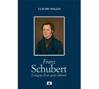 Libri Bolzan Claudio - Franz Schubert. L'Enigma Di Un Genio Bifronte