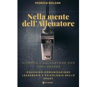 Libri Bolzan Monica - Nella Mente Dell'allenatore. Coaching, Comunicazione, Lead