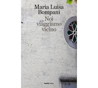 Libri Bompani Maria Luisa - Noi Viaggiamo Vicino