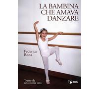 Libri Federica Bona - La Bambina Che Amava Danzare