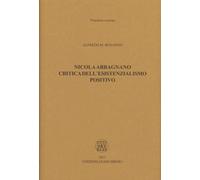 Nicola Abbagnano. Critica Dell'Esistenzialismo Positivo - Alfredo M. Bonanno