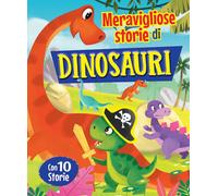 Libri Bonaparte - Meravigliose Storie Di Dinosauri. Ediz. A Colori
