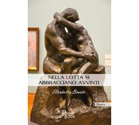 Libri Bonato Elisabetta - Nella Lotta Si Abbracciano Avvinti