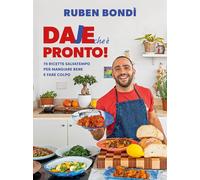 Libri Bondì Ruben - Daje Che E Pronto 70 Ricette Salvatempo Per Mangiare Bene E