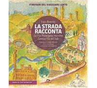 Libri Bonechi Luca - La Strada Racconta. La Via Francigena Incontra L'antica Via