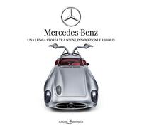 MERCEDES-BENZ. UNA LUNGA STORIA TRA SOGNI, TECNICA E RECORD. EDIZ. ILLUSTRATA -