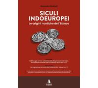Libri Bonfanti Alessandro - Siculi Indoeuropei. Le Origini Nordiche Dell'ethnos