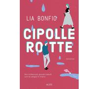 Libri Bonfio Lia - Cipolle Rotte. Noi Millennial, Giovani Adulti Con La Valigia
