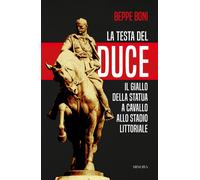 La testa del Duce. Il mistero della statua allo stadio Littoriale