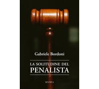 Libri Bordoni Gabriele - La Solitudine Del Penalista