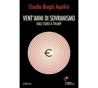 Libri Borghi Aquilini Claudio - Vent'anni Di Sovranismo. Dall'euro A Trump