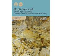 Libri Borghi Paesi E Valli Delle Alpi Apuane. Un'eredita Di Pietra: Viaggio Stor