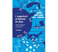 I capricci si fanno in due. Capire e affrontare i momenti difficili con i ...