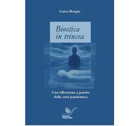 Libri Borgia Luisa - Bioetica In Trincea. Una Riflessione A Partire Dalla Crisi
