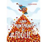 Una montagna di foglie. Ediz. a colori - Borio Laura