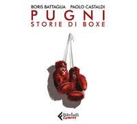 Libri Boris Battaglia - Pugni. Storie di boxe - 2023