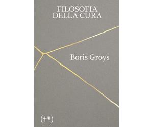Libri Boris Groys - Filosofia Della Cura