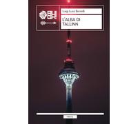 Libri Borrelli Luigi Luca - L' Alba Di Tallinn