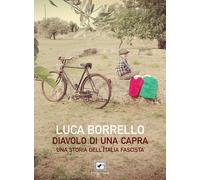 Diavolo di una capra. Una storia dell'Italia fascista - Borrello Luca