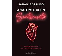 Libri Borruso Sarah - Anatomia Di Un Sentimento. Storia Privata Di Un Fatto Pubb