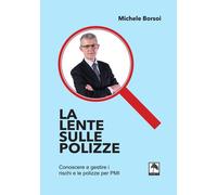 Libri Borsoi Michele - La Lente Sulle Polizze. Conoscere E Gestire I Rischi E Le