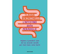 Libri Borzacchiello Claudia - L' Intestino Delle Meraviglie. Impara A Prenderti