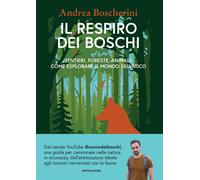 Libri Boscherini Andrea - Il Respiro Dei Boschi. Sentieri, Foreste, Animali: Com