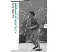 Libri Bottà Giacomo - CCCP, Affinita E Divergenze. Suoni, Mappe E Territori