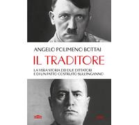 Libri Bottai Polimeno Angelo - Il Traditore. La Vera Storia Dei Due Dittatori E