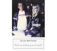 Libri Bottazzi Blue - Perche Non Lo Facciamo Per La Strada?