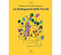 Libri Botteguccia Delle Favole (La). Premio Letterario Nazionale II Ediz. 2021